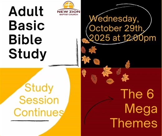 Join us for Daytime Bible Study! The next session for Adult Day Basic Bible Study will be Wednesday, October 29th, at 12:00 PM. Journey with us as we study the Book of Ephesians and as we explore the six Mega Themes. This will be held on-site at New Zion Baptist Church. | New Zion Baptist Church
