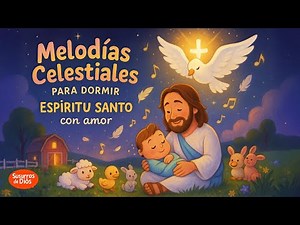 Canciones Bíblicas Para Bebés: Arrullos al Espíritu Santo | Música Cristiana de Cuna en Español