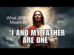 The Meaning Behind Jesus’ Words: "I and My Father are One"