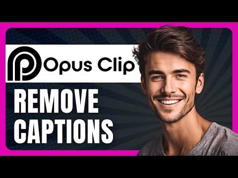 How to Remove Captions on Opus Clip in 2026