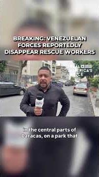 BREAKING: VENEZUELAN FORCES REPORTEDLY DISAPPEAR RESCUE WORKERS, DETAIN JOURNALISTS