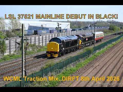 LSL 37521 Mainline Debut In Black! Plus WCML Traction Mix : DIRFT, 8th April 2026