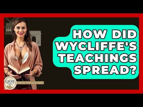 How Did Wycliffe's Teachings Spread? - Europe Through the Ages