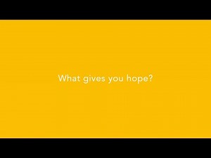 What gives you hope?