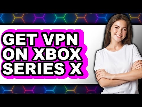 How to Get Vpn on Xbox Series X - Step by Step