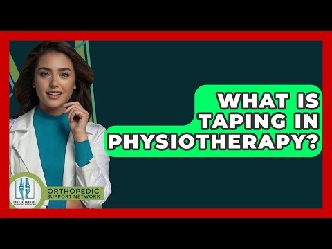 What Is Taping In Physiotherapy? - Orthopedic Support Network