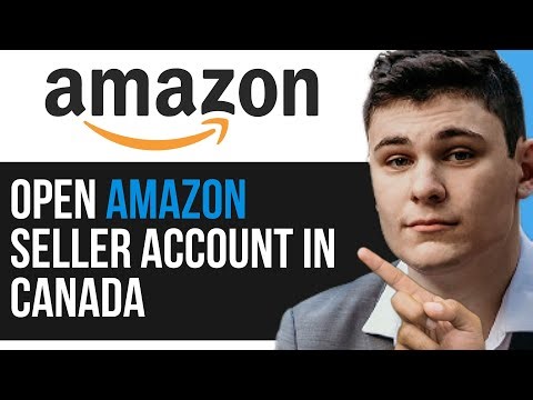 HOW TO OPEN AMAZON SELLER ACCOUNT IN CANADA 2025