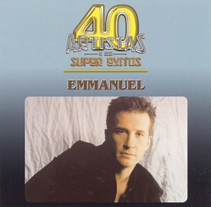 Emmanuel - 40 Artistas Y Sus Super Exitos