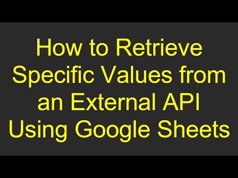 How to Retrieve Specific Values from an External API Using Google Sheets