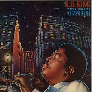 B.B. King - There Must Be A Better World Somewhere