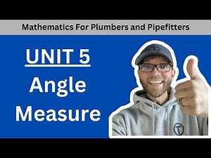 Mathematics for Plumbers and Pipefitters - Unit 5 Review of Angle Measure