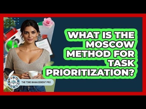 What Is The MoSCoW Method For Task Prioritization?