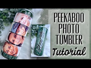 PEEKABOO PHOTO TUMBLER TUTORIAL