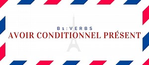 Avoir Conditionnel Présent Conjugation [ 6 Examples & Quiz] | Language Atlas