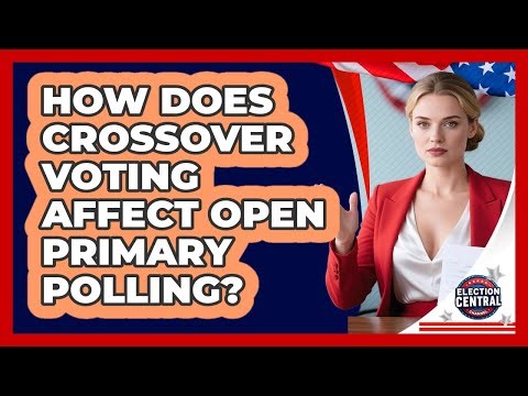 How Does Crossover Voting Affect Open Primary Polling? - Election Central Channel