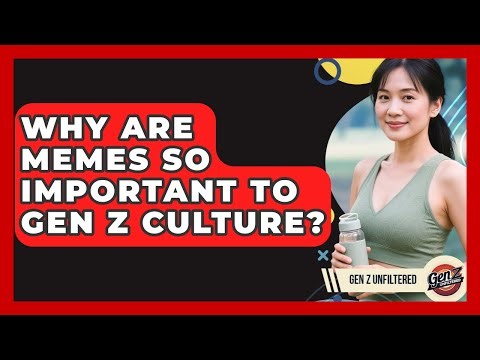 Why Are Memes So Important To Gen Z Culture? - Gen Z Unfiltered
