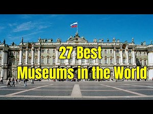 27 Best Museums in the World