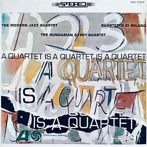 The Modern Jazz Quartet, Quartetto Di Milano, The Hungarian Gypsy Quartet - A Quartet Is A Quartet Is A Quartet