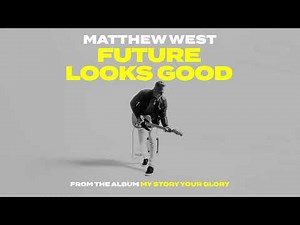 Matthew West - Future Looks Good [Official Audio Video]