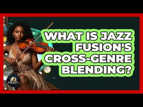 What Is Jazz Fusion's Cross-genre Blending? - Jazz Music Legends