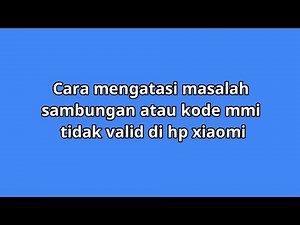 How to solve connection problems or invalid MMI codes on Xiaomi phones