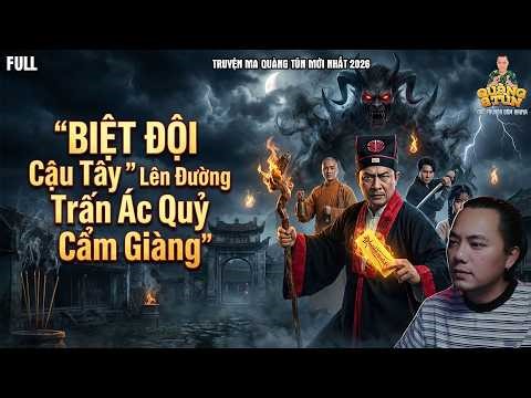 FULL : Biệt Đội Cậu Tẩy - Lên Đường Trấn Ác Quỷ Cẩm Giàng | TRUYỆN MA QUÀNG A TŨN MỚI NHẤT 2026