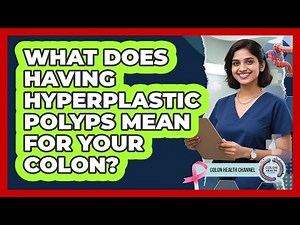 What Does Having Hyperplastic Polyps Mean For Your Colon?
