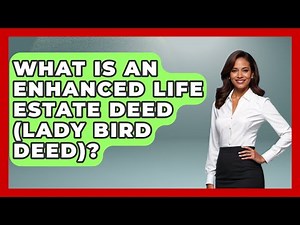What Is An Enhanced Life Estate Deed (Lady Bird Deed)? - Wealth and Estate Planners