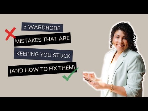 3 Wardrobe Mistakes That Are Keeping You Stuck And How To Fix Them