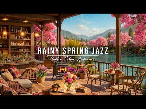 Rainy Spring Jazz 🌸 Cozy Coffee Shop Ambience with Smooth Jazz Instrumental Music for Relaxing, Work