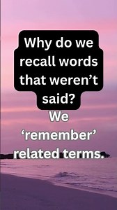 Why do we recall words that weren’t said?