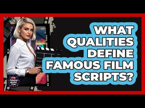 What Qualities Define Famous Film Scripts?
