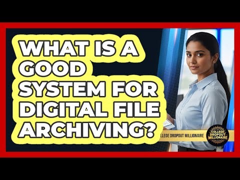 What Is A Good System For Digital File Archiving?