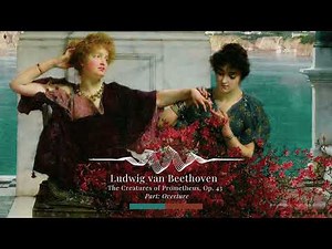 Ludwig van Beethoven - The Creatures of Prometheus, Op. 43 (Part: Overture)