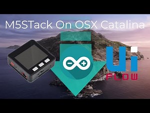 M5Stack Mac Setup 2020 - Programming in Uiflow + Arduino on Catalina