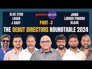 The Debut Directors Roundtable 2024 | Part 3 | #bluestar #lover #jbaby #jama #lubberpandhu #black