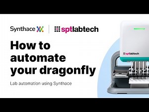 How to Automate Your SPT Labtech dragonfly® discovery Using Synthace