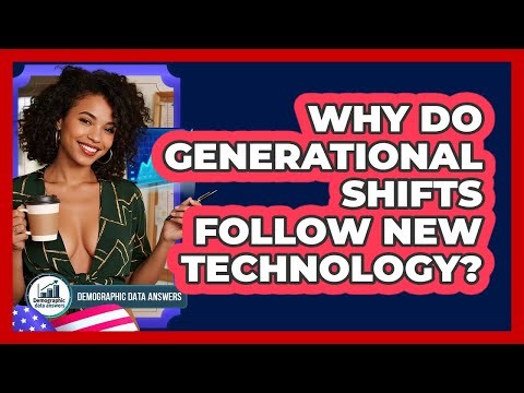 Why Do Generational Shifts Follow New Technology? - Demographic Data Answers