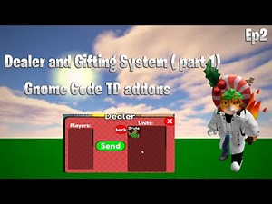 🛒Dealer and Gifting System!🎁( part 1 ) | Gnome Code TD addons | zynk addons ep 2
