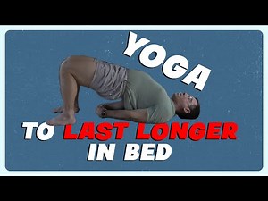 Yoga To Last Longer In Bed