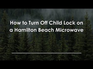 How to Turn Off Child Lock on a Hamilton Beach Microwave