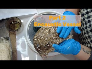 Encaustic Vessel Tutorial - Part Two