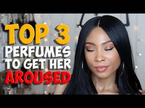 Top 3 Perfumes to Get Her Aroused - How to Turn Her On With Fragrance