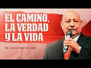 Pastor Bullón - The Way, The Truth and the Life