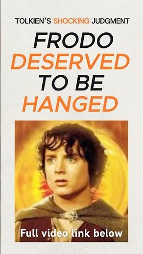 Frodo Should Have Been Hanged - Tolkien's Shocking Judgment