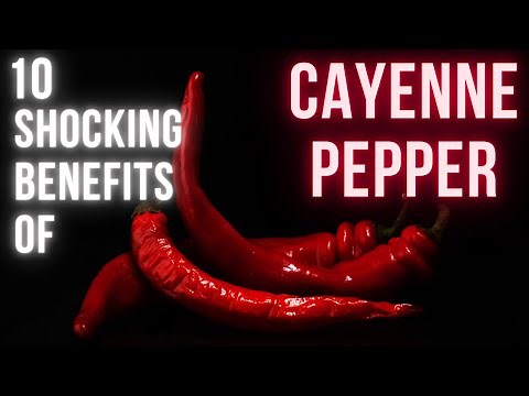 Cayenne Pepper - 10 Shocking Health Benefits