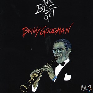 The Best of Benny Goodman, Vol. 2 | Benny Goodman Lyrics, Meaning & Videos