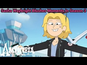 Sasha Waybright Blushes Moments In Season 3 | Amphibia (S3 EP11A - S3 EP18)