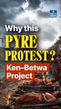 Why Are Tribals Holding Pyre Protests? | Ken–Betwa River Linking Project Explained | NEXT IAS