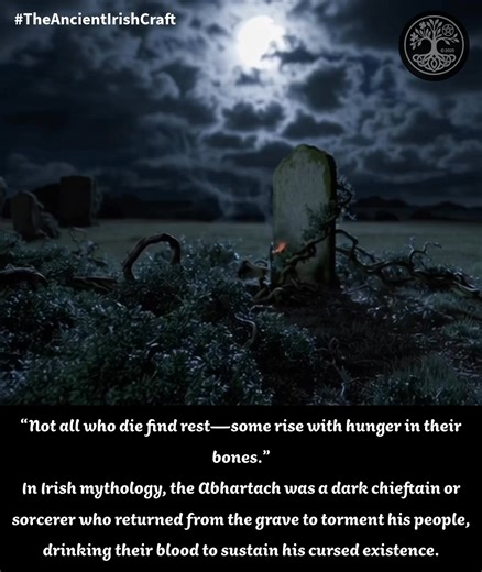🍀 ABHARTACH – The Undying One... 🌿 Tales place him in Co. Derry, where he was slain not once but many times, always rising again. 🌙 At last, he was buried upside down and pinned beneath a great stone, bound by yew and thorns, to keep him from walking once more. 🔥 Some scholars call him a forerunner to the vampire myths of Europe—yet his roots lie firmly in Irish soil, a warning of spirits who defy death. ✨ Reflection for the Witch: The tale of Abhartach reminds us that death is not always an